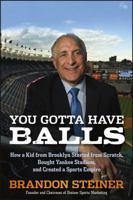 You Gotta Have Balls: How a Kid from Brooklyn Started from Scratch, Bought Yankee Stadium, and Created a Sports Empire 1118172078 Book Cover
