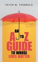 An A to Z Guide to Whose Lives Matter: Yes, Umbrellas Do Matter B0FQXQ1KT5 Book Cover