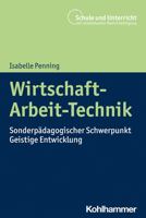 Wirtschaft-Arbeit-Technik: Sonderpadagogischer Schwerpunkt Geistige Entwicklung (Schule Und Unterricht Bei Intellektueller Beeintrachtigung) 317039858X Book Cover