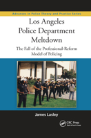 Los Angeles Police Department Meltdown: The Fall of the Professional-Reform Model of Policing 0367866994 Book Cover