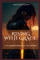 Rising with Grace: A Warrior's Spiritual Awakening B0F28444YN Book Cover