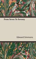 From Seven to Seventy: Memoirs of a Painter and a Yankee (The Art experience in late nineteenth-century America) 1406713368 Book Cover