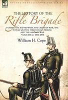 The History of the Rifle Brigade-During the Kaffir Wars, The Crimean War, The Indian Mutiny, The Fenian Uprising and the Ashanti War: Volume 2-1816-1876 0857061313 Book Cover