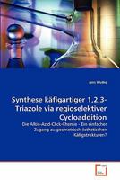 Synthese käfigartiger 1,2,3-Triazole via regioselektiver Cycloaddition: Die Alkin-Azid-Click-Chemie - Ein einfacher Zugang zu geometrisch ästhetischen Käfigstrukturen? 3639341724 Book Cover