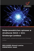 Nadprzewodnictwo spinowe w strukturze SU(2) × U(1) Ginzburga-Landaua (Polish Edition) 6209841236 Book Cover