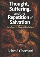 Thought, Suffering, and the Repetition of Salvation: From Rumi to Modern Mindfulness B0GP1XMJDB Book Cover