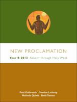New Proclamation: Year B, 2011-2012, Advent Through Holy Week 0800697715 Book Cover