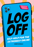 Log Off: Self-Help for the Extremely Online 1632174111 Book Cover
