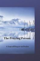 The Praying Person: A Year of Prayer and Praise 1074998502 Book Cover