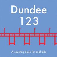 Dundee 123: A Counting Book for Cool Kids 0957037317 Book Cover