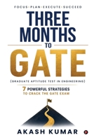 Three Months to GATE (Graduate Aptitude Test in Engineering): 7 Powerful Strategies to Crack the GATE Exam B0H7W9QTSS Book Cover