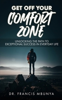 GET OFF YOUR COMFORT ZONE: 7 insights you need to succeed beyond the normal as a Christian B093B2L4K4 Book Cover