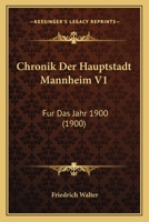 Chronik Der Hauptstadt Mannheim V1: Fur Das Jahr 1900 (1900) 1168094070 Book Cover