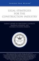 Legal Strategies for the Construction Industry: Leading Lawyers on Structuring Contracts, Handling Litigation, and Ensuring Successful Projects 1596221690 Book Cover