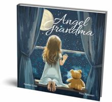 Angel Grandma: A Heartfelt Children's Book About Loss, Grief, and Finding Comfort in Grandma's Everlasting Love (The Angel Series) 1959644114 Book Cover