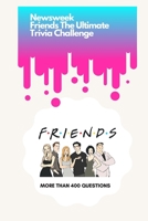 Newsweek: Friends The Ultimate Trivia Challenge: More than 400 Questions B087L6SDZB Book Cover