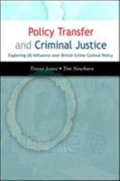 Policy Transfer and Criminal Justice: Exploring US Influence Over British Crime Control Policy 0335216684 Book Cover