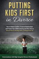 Putting Kids First in Divorce: How to Reduce Conflict, Preserve Relationships and Protect Children During and After Divorce 0692676929 Book Cover