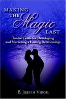 Making the Magic Last: Twelve Traits for Developing and Nurturing a Lasting Relationship 1425920594 Book Cover