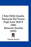 I Fasti Della Guardia Nazionale Del Veneto Negli Anni 1848 E 1849: Memorie Storiche (1870) 1161199209 Book Cover