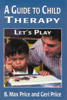 A Guide to Child Therapy: Let's Play 0765703211 Book Cover