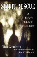 Spirit Rescue: A Dowser's Ghostly Encounters 0595380123 Book Cover