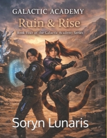 Ruin & Rise: Book Four of The Galactic Academy Series B0GHYP3TC2 Book Cover