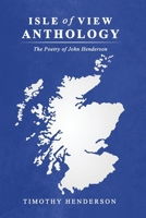 Isle of View Anthology: The Poetry of John Henderson B0H8FWFQPJ Book Cover