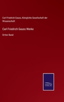 Carl Friedrich Gauss Werke: Dritter Band 3752544961 Book Cover