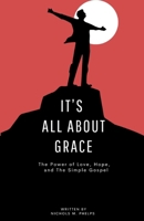 It's All About Grace: The Power of Love, Hope, and The Simple Gospel B0CR6VYT7C Book Cover
