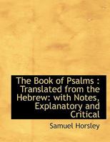 The Book of Psalms: Translated From the Hebrew: With Notes, Explanatory and Critical 1016951841 Book Cover
