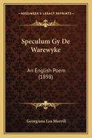Speculum Gy de Warewyke: An English Poem, with Introduction, Notes, and Glossary 3744763641 Book Cover