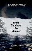 From Shadows To Glimmer: ONE STROKE, ONE FAMILY, AND THE STRENGTH TO REBUILD B0F1RKYS5Z Book Cover