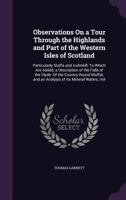 Observations on a Tour through the Highlands and Part of the Western Isles of Scotland, particularly Staffa and Icolmkill: to which are added A Description of the Falls of the Clyde: of the Country ro 1357520360 Book Cover