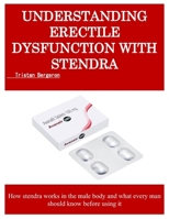UNDERSTANDING ERECTILE DYSFUNCTION WITH STENDRA: How stendra works in the male body and what every man should know before using it B0G6LYHNW1 Book Cover