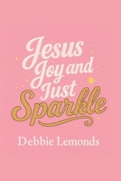 Jesus, Joy and Just Sparkle: Women's Inspirational Devotion B0FTSZ4K3H Book Cover