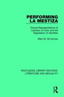 Performing La Mestiza: Textual Representations of Lesbians of Color and the Negotiation of Identites (Literary Criticism and Cultural Theory: the Interaction of Text and Society) 0415789753 Book Cover