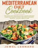 Mediterranean Diet Cookbook: The Best Diet Program for a Rapid Weight Loss with Quick & Easy Recipes for Busy People + 30-Day Meal Plan 1801789797 Book Cover