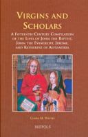 Virgins and Scholars: A Fifteenth-Century Compilation of the Lives of John the Baptist, John the Evangelist, Jerome, and Katherine of Alexandria 2503514529 Book Cover