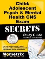 Child/Adolescent Psych & Mental Health CNS Exam Secrets, Study Guide: CNS Test Review for the Clinical Nurse Specialist in Child/Adolescent Psychiatric & Mental Health Exam 1609714415 Book Cover