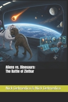 Aliens vs. Dinosaurs: The Battle of Zinthar 1588840387 Book Cover