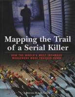 Mapping the Trail of a Serial Killer: How the World's Most Infamous Murderers Were Tracked Down 1599218135 Book Cover
