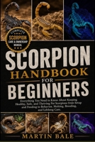 SCORPION HANDBOOK FOR BEGINNERS: Everything You Need to Know About Keeping Healthy, Safe, and Thriving Pet Scorpions from Setup and Feeding to Behavior, Molting, Breeding, and Lifelong Care. B0HDH45RV3 Book Cover