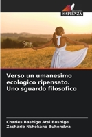Verso un umanesimo ecologico ripensato. Uno sguardo filosofico 6205987406 Book Cover
