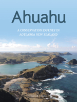 Ahuahu: An Island Conservation Journey in Aotearoa New Zealand 1988503264 Book Cover