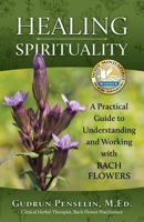 Healing Spirituality: A Practical Guide to Understanding and Working with Bach Flowers 0968410820 Book Cover