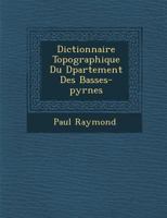 Dictionnaire Topographique Du D�partement Des Basses-Pyr�n�es (Classic Reprint) 1145598900 Book Cover