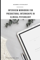 Interview Workbook for Predoctoral Internships in Clinical Psychology B08GFSK62J Book Cover