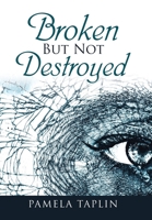 Broken but Not Destroyed 1728334519 Book Cover