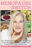Menopause Switch: The Women's Cookbook for Achieving Hormonal Balance, Heat Relief and Natural Solution to Brain Fog. 1803460636 Book Cover